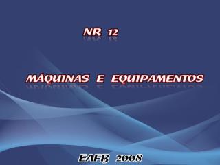 Nr12_ Maquinas e Equipamentos.ppt